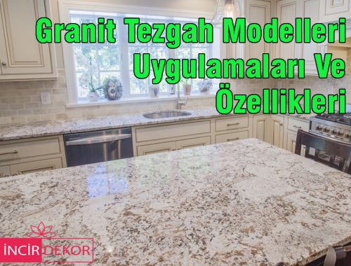 Granit Tezgah Modelleri Uygulamaları Ve Özellikleri